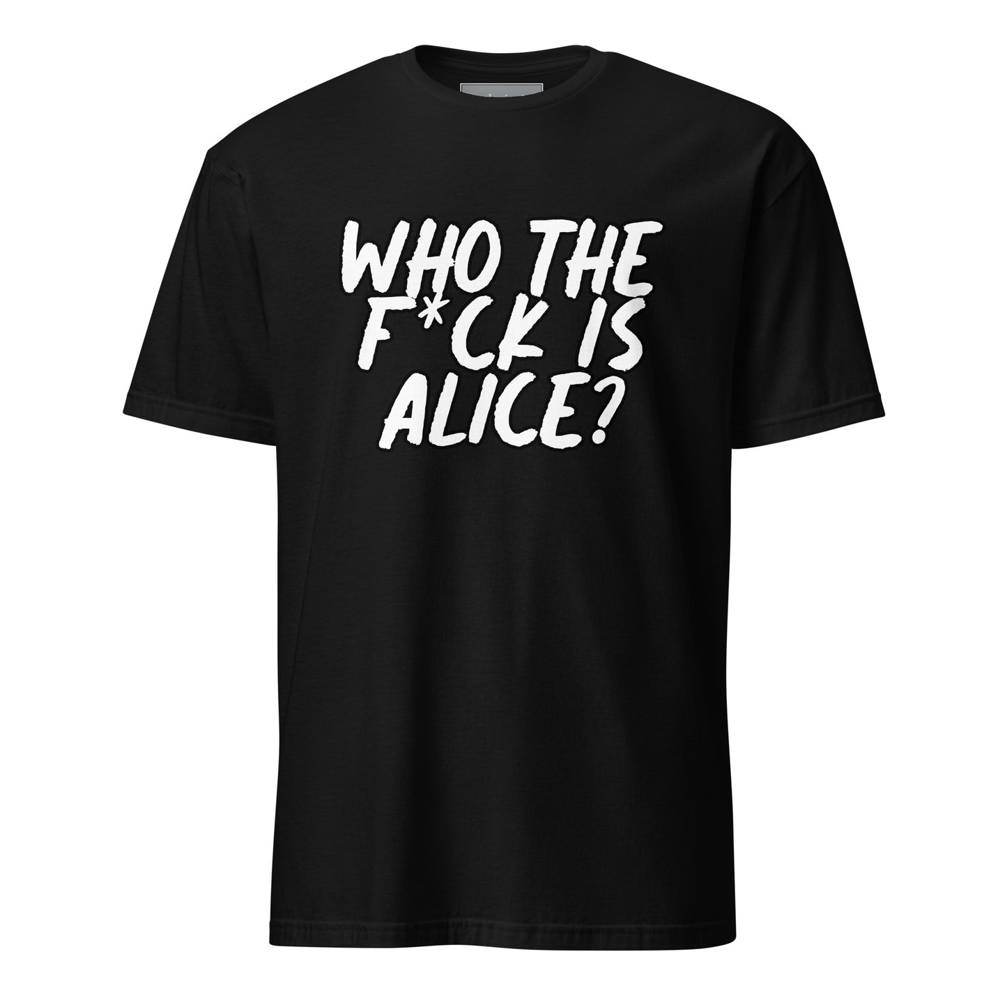 "Who the f*ck is Alice" T-Shirt