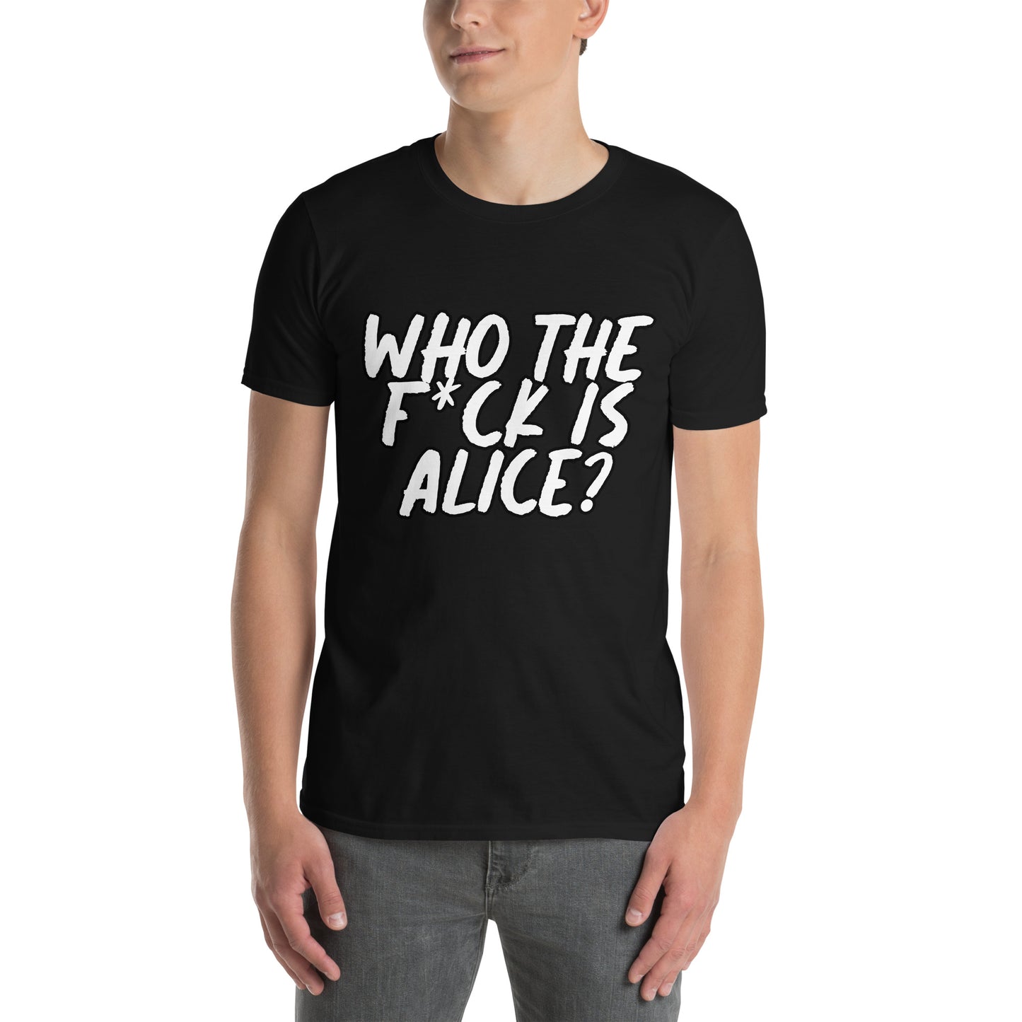 "Who the f*ck is Alice" T-Shirt