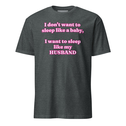 "Sleep like my husband" T-Shirt