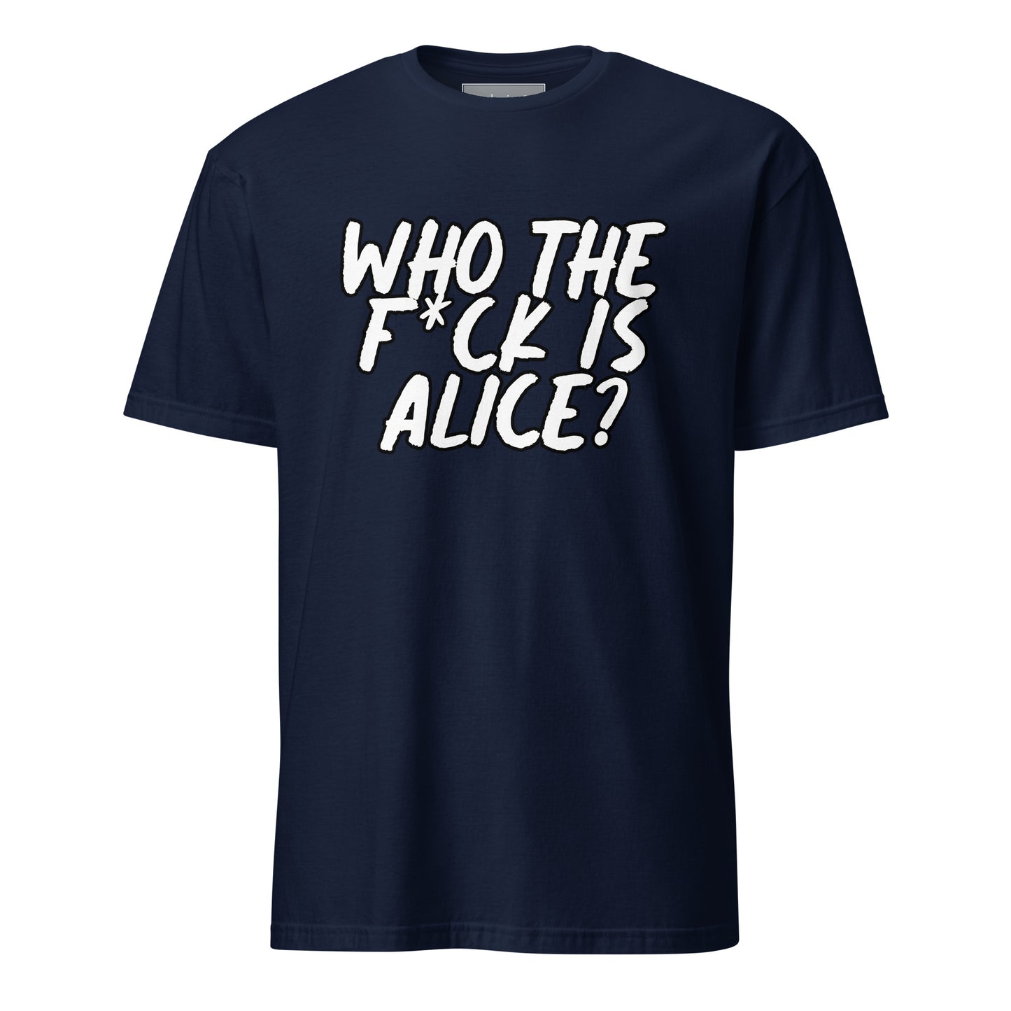 "Who the f*ck is Alice" T-Shirt