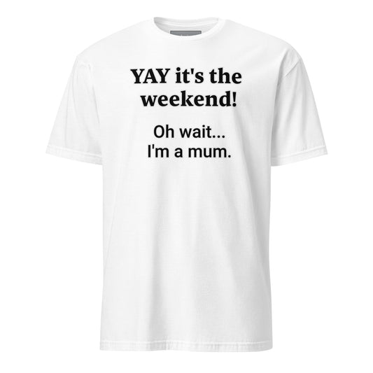 "Yay it's the weekend" T-Shirt